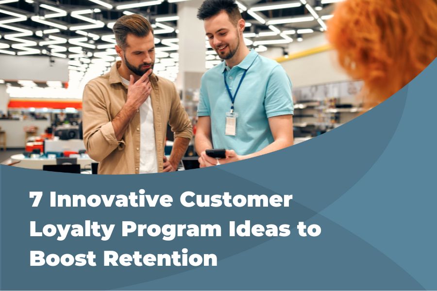 7 INNOVATIVE CUSTOMER LOYALTY PROGRAM IDEAS TO BOOST RETENTION